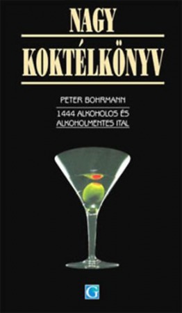 Nagy Koktélkönyv - Peter Bohrmann